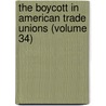 The Boycott In American Trade Unions (Volume 34) by Leo Wolman