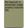 The Boycott In American Trade Unions (Volume 34) door Leo Wolman