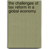 The Challenges of Tax Reform in a Global Economy door J. Aim