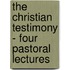 The Christian Testimony - Four Pastoral Lectures
