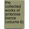 The Collected Works Of Ambrose Bierce (Volume 6) door Ambrose Bierce