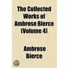 The Collected Works Of Ambrose Bierce ... (V. 4) by Ambrose Bierce