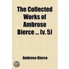The Collected Works Of Ambrose Bierce ... (V. 5) by Ambrose Bierce