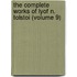 The Complete Works Of Lyof N. Tolstoi (Volume 9)