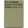 The Complete Works Of Richard Sibbes, D.D. (V.1) by Richard Sibbs