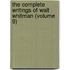 The Complete Writings Of Walt Whitman (Volume 9)