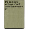 The Complete Writings Of Walt Whitman (Volume 9) by Walt Whitman