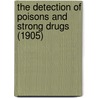 The Detection Of Poisons And Strong Drugs (1905) door Wilhelm Autenrieth