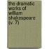 The Dramatic Works Of William Shakespeare (V. 7)
