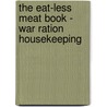 The Eat-Less Meat Book - War Ration Housekeeping door Mrs C.S. Peel