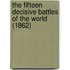 The Fifteen Decisive Battles Of The World (1862)