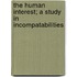 The Human Interest; A Study In Incompatabilities