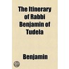 The Itinerary Of Rabbi Benjamin Of Tudela (1841) door Cynthia Benjamin