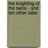 The Knighting Of The Twins - And Ten Other Tales door Clyde Fitch