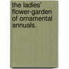 The Ladies' Flower-Garden Of Ornamental Annuals. door Jane Loudon