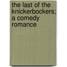 The Last of the Knickerbockers; A Comedy Romance by Herman Knickerbocker Viele