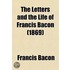 The Letters And The Life Of Francis Bacon (1869)