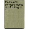 The Life And Correspondence Of Rufus King (V. 1) door Rufus King