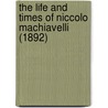 The Life And Times Of Niccolo Machiavelli (1892) by Pasquale Villari