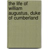 The Life Of William Augustus, Duke Of Cumberland door Andrew Henderson