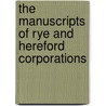 The Manuscripts Of Rye And Hereford Corporations by Great Britain. Manuscripts