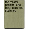 The Master Passion, And Other Tales And Sketches door Thomas Colley Grattan