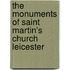 The Monuments Of Saint Martin's Church Leicester
