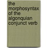 The Morphosyntax of the Algonquian Conjunct Verb door Julie Brittain