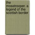 The Mosstrooper. A Legend Of The Scottish Border