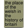 The Place Of The Welsh In The History Of Britain door William Boyd Dawkins