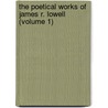 The Poetical Works Of James R. Lowell (Volume 1) door James Russell Lowell