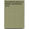 The Poetical Works Of William Wordsworth - Vol 2 by William Wordsworth
