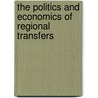 The Politics And Economics Of Regional Transfers by Fabio Padovano