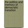 The Politics and Memory of Democratic Transition door Muro Diego
