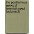 The Posthumous Works Of Jeremiah Seed (Volume 2)