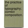 The Practice Of Typography; Correct Composition. by Vinne