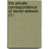 The Private Correspondence Of Daniel Webster (1)