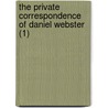 The Private Correspondence Of Daniel Webster (1) by Daniel Webster