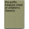 The Puffin Treasure Chest Of Children's Classics door Onbekend