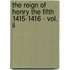 The Reign Of Henry The Fifth 1415-1416 - Vol. Ii
