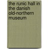 The Runic Hall In The Danish Old-Northern Museum by George Stephens