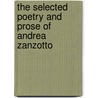 The Selected Poetry And Prose Of Andrea Zanzotto door Andrea Zanzotto