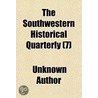 The Southwestern Historical Quarterly (Volume 7) by Unknown Author