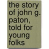 The Story Of John G. Paton, Told For Young Folks by James Paton