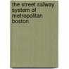 The Street Railway System Of Metropolitan Boston by Abraham Edward Pinanski