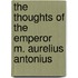 The Thoughts Of The Emperor M. Aurelius Antonius