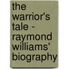 The Warrior's Tale - Raymond Williams' Biography by Dai Smith