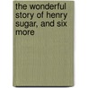 The Wonderful Story of Henry Sugar, and Six More door Roald Dahl