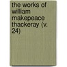 The Works Of William Makepeace Thackeray (V. 24) door William Makepeace Thackeray