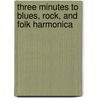 Three Minutes to Blues, Rock, and Folk Harmonica door David Harp